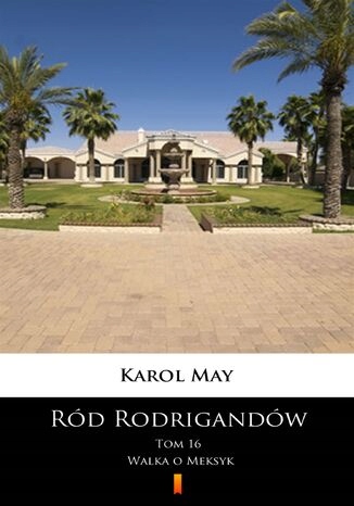 Ród Rodrigandów (Tom 16). Ród Tytuł Ród Rodrigandów (Tom 16). Ród Rodrigandów. Walka o Meksyk