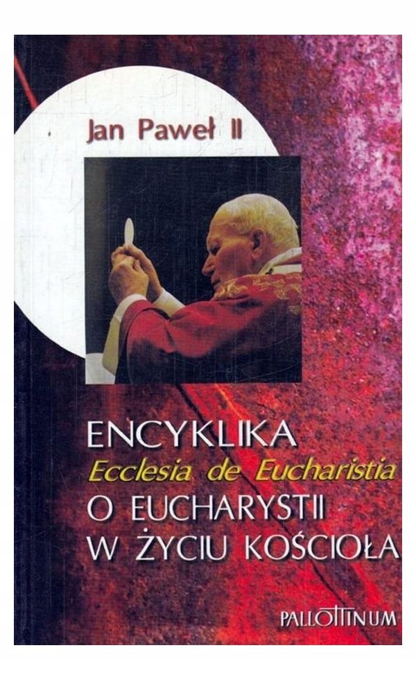 ENCYKLIKA ECCLESIA DE EUCHARISTIA - Jan Paweł II [KSIĄŻKA]