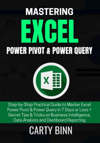 BINN, CARTY MASTERING EXCEL POWER PIVOT & POWER QUERY: Step-by-Step Practic