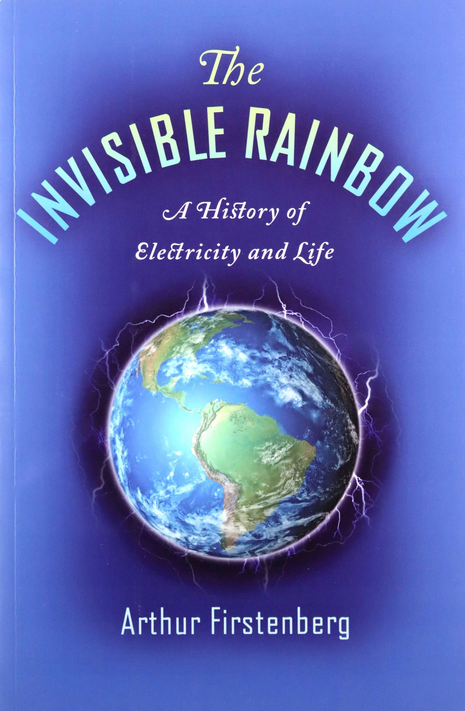 

The Invisible Rainbow: A History Of Electricity An