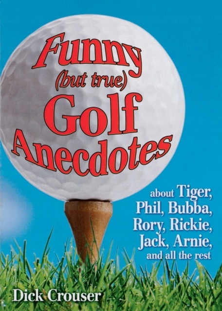 Funny (But True) Golf Anecdotes CROUSER DICK CROUSER
