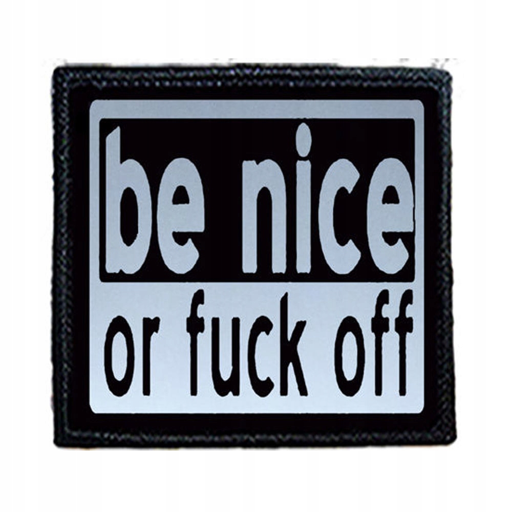 

Naszywka Be Nice Or Fuck Off
