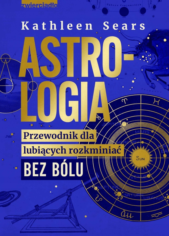 Astrologia. Przewodnik dla lubiących rozkminiać bez bólu Kathleen Sears