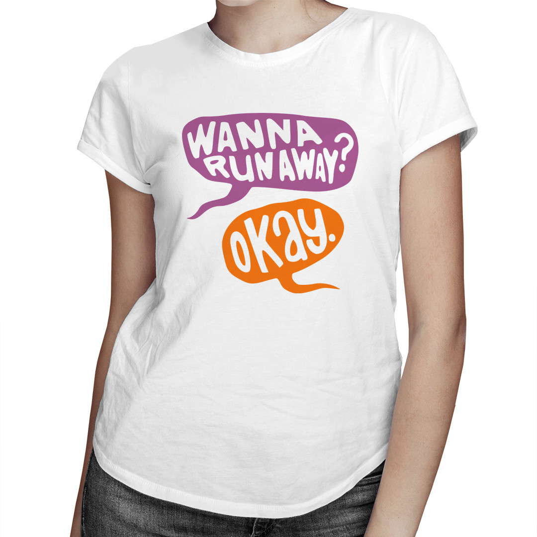

-Wanna run away -Okay - koszulka prezent dla niej