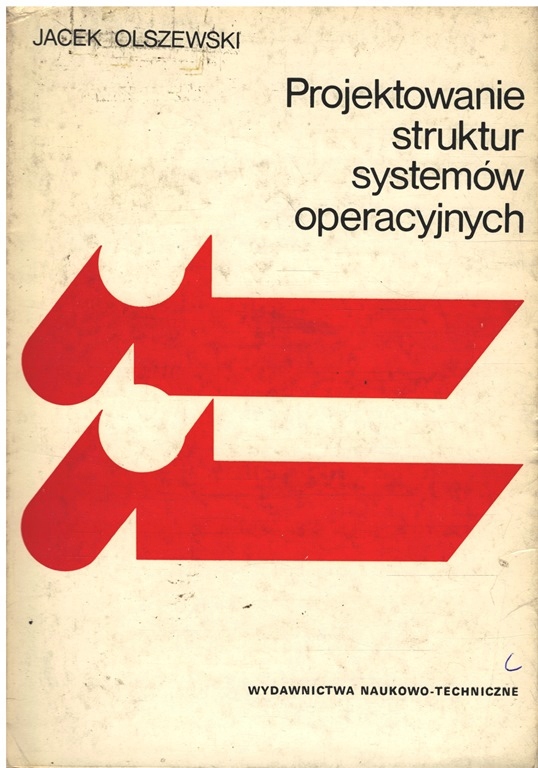 Jacek Olszewski - PROJEKTOWANIE STRUKTUR SYSTEMÓW OPERACYJNYCH