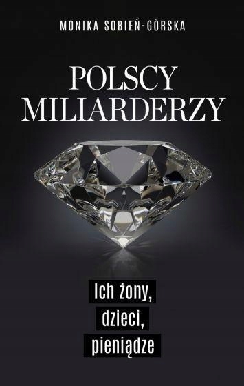 Polscy Miliarderzy. Ich Żony, Dzieci, Pieniądze