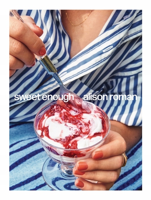 Sweet Enough: A Baking Book ALISON ROMAN