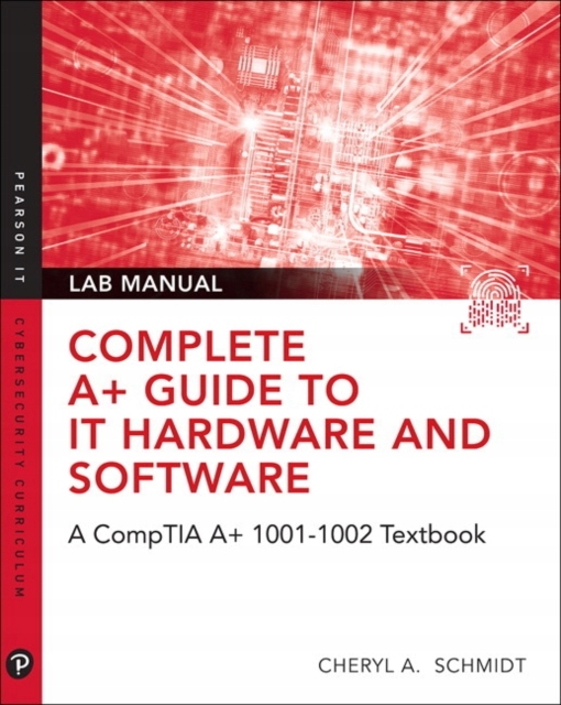 Complete A+ Guide to IT Hardware and Software Lab Manual CHERYL A. SCHMIDT