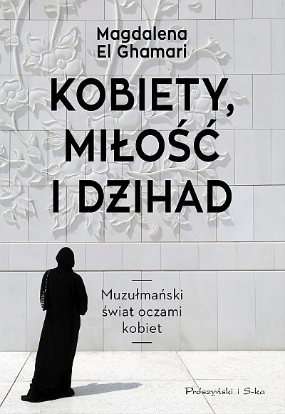 

Kobiety, miłość i dżihad. Magdalena El Ghamari