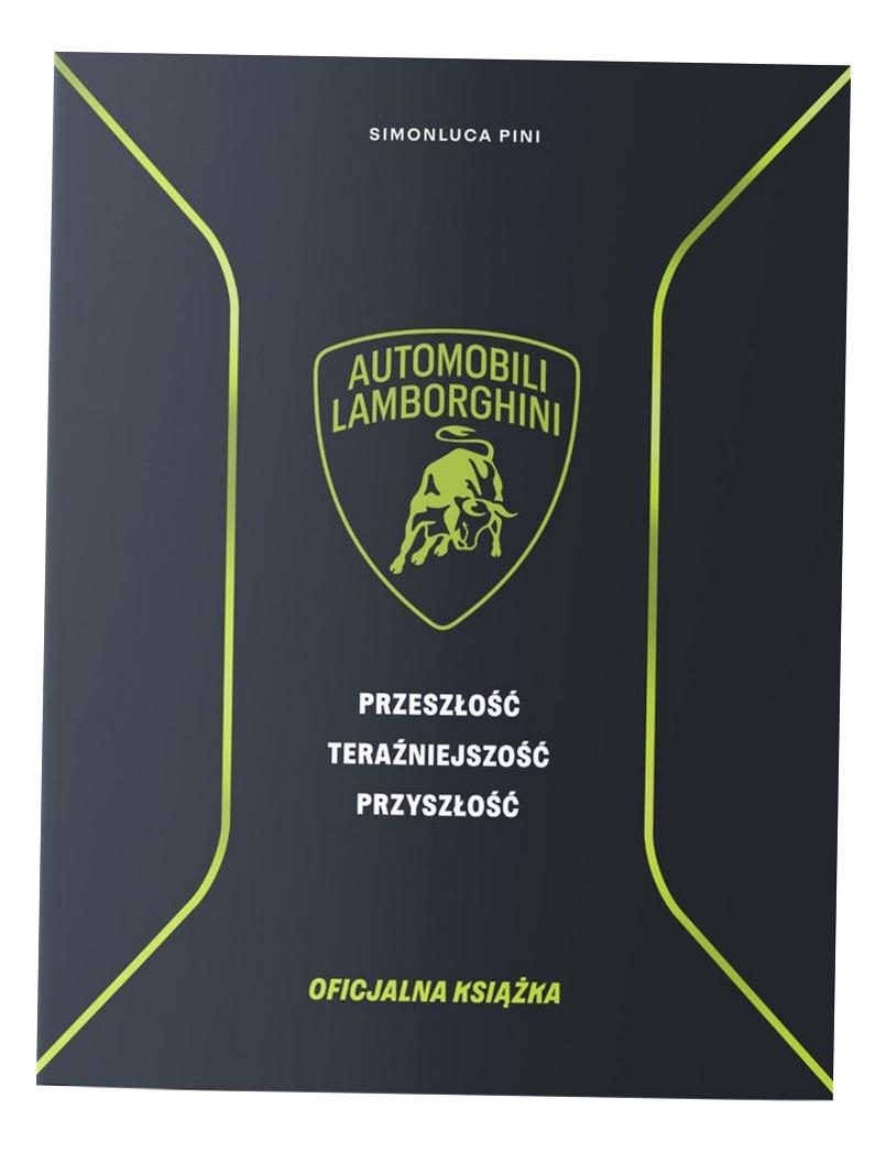 Lamborghini. Przeszłość Teraźniejszość Przyszłość. Książka Oficjalna