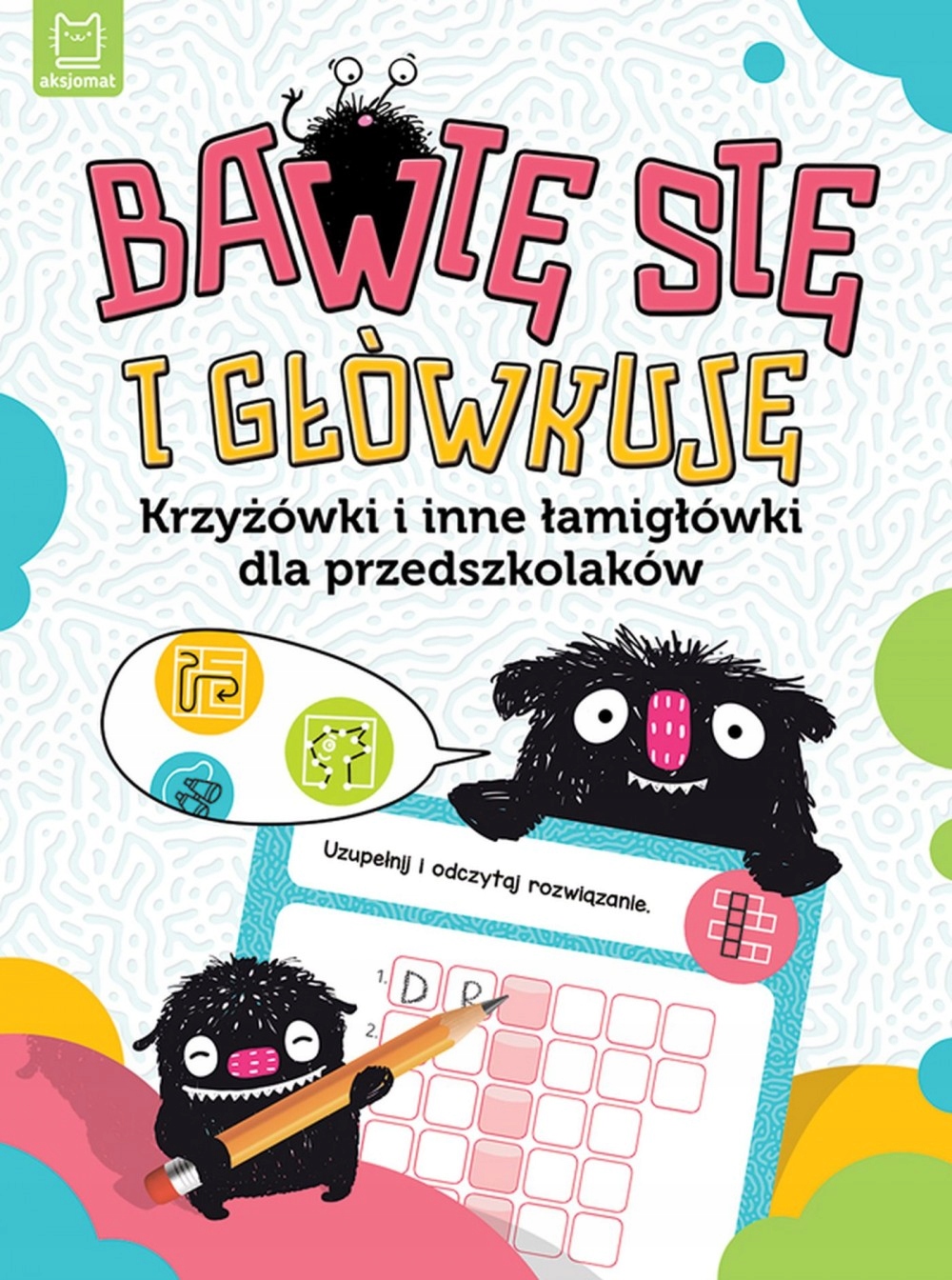 

Bawię się i główkuję. Krzyżówki i inne... Aksjomat