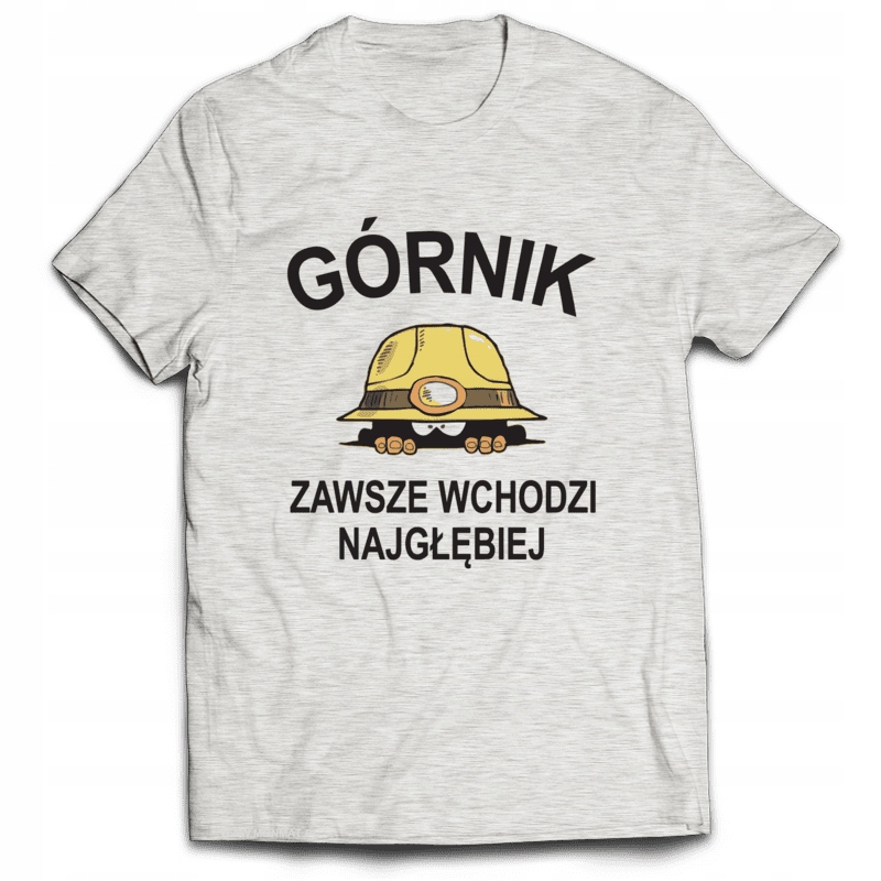 

Koszulka Śmieszne Górnik Zawsze Najgłębiej S