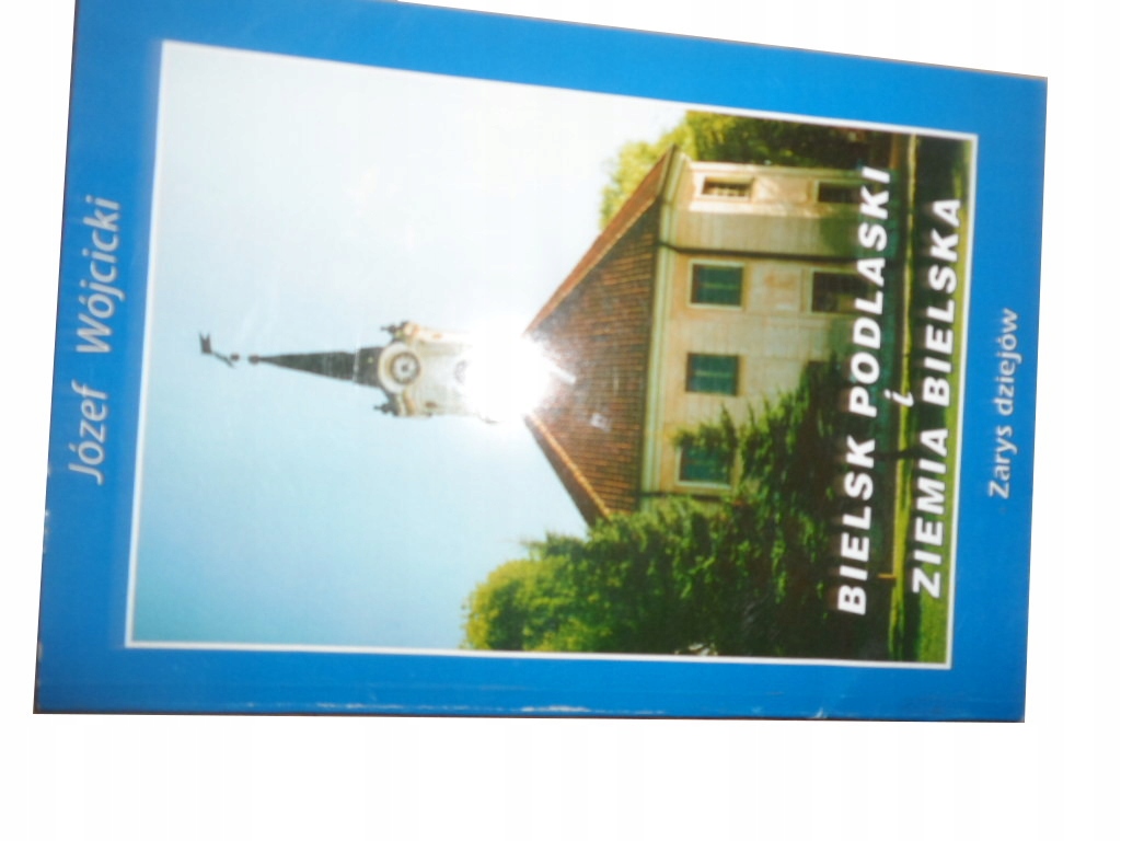Bielsk Podlaski i ziemia bielska Wójcicki