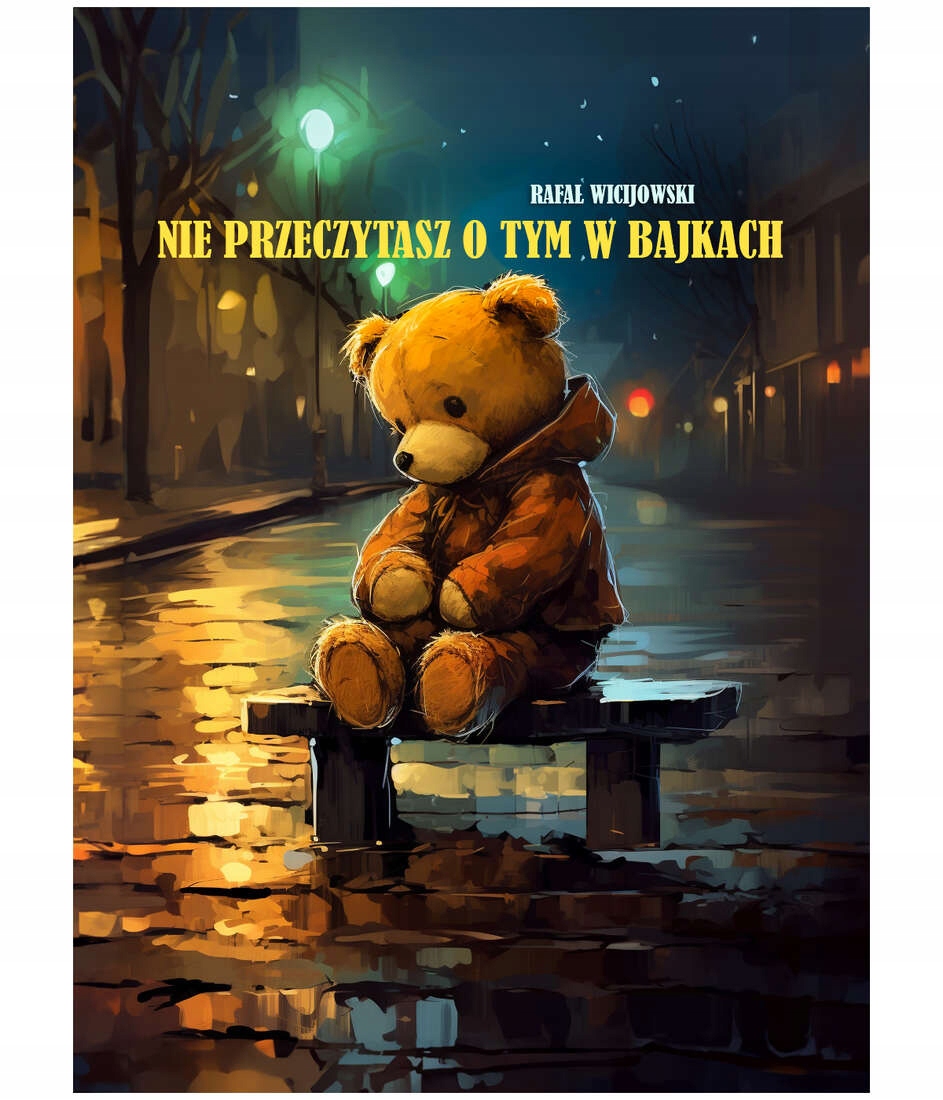 NIE PRZECZYTASZ O TYM W BAJKACH - RAFAŁ WICIJOWSKI