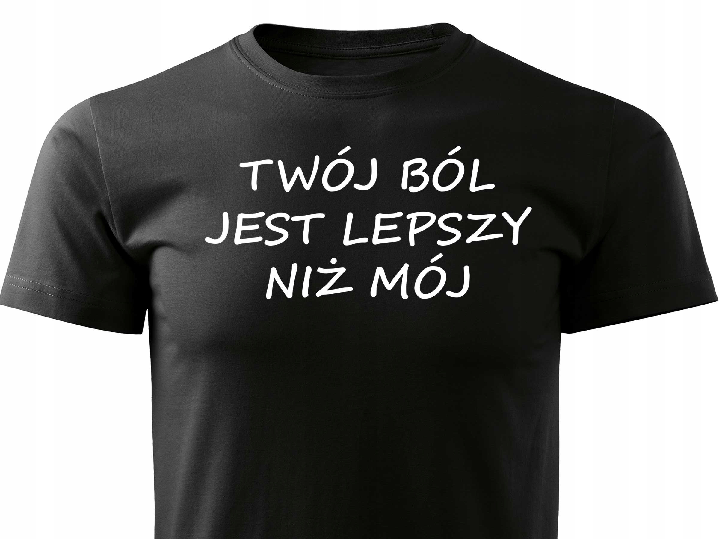 

T-shirt – Twój Ból Jest Lepszy Niż Mój –hit 2020
