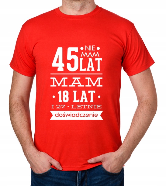 

koszulka Nie Mam 45 Lat, Mam 18 Lat... prezent