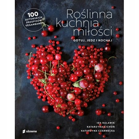 ROŚLINNA KUCHNIA MIŁOŚCI. GOTUJ, JEDZ, KOCHAJ