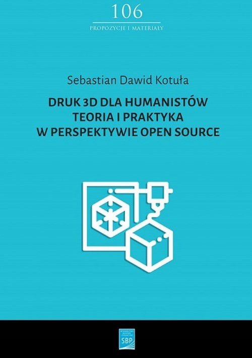 DRUK 3D DLA HUMANISTÓW TEORIA I PRAKTYKA W PERSPEK