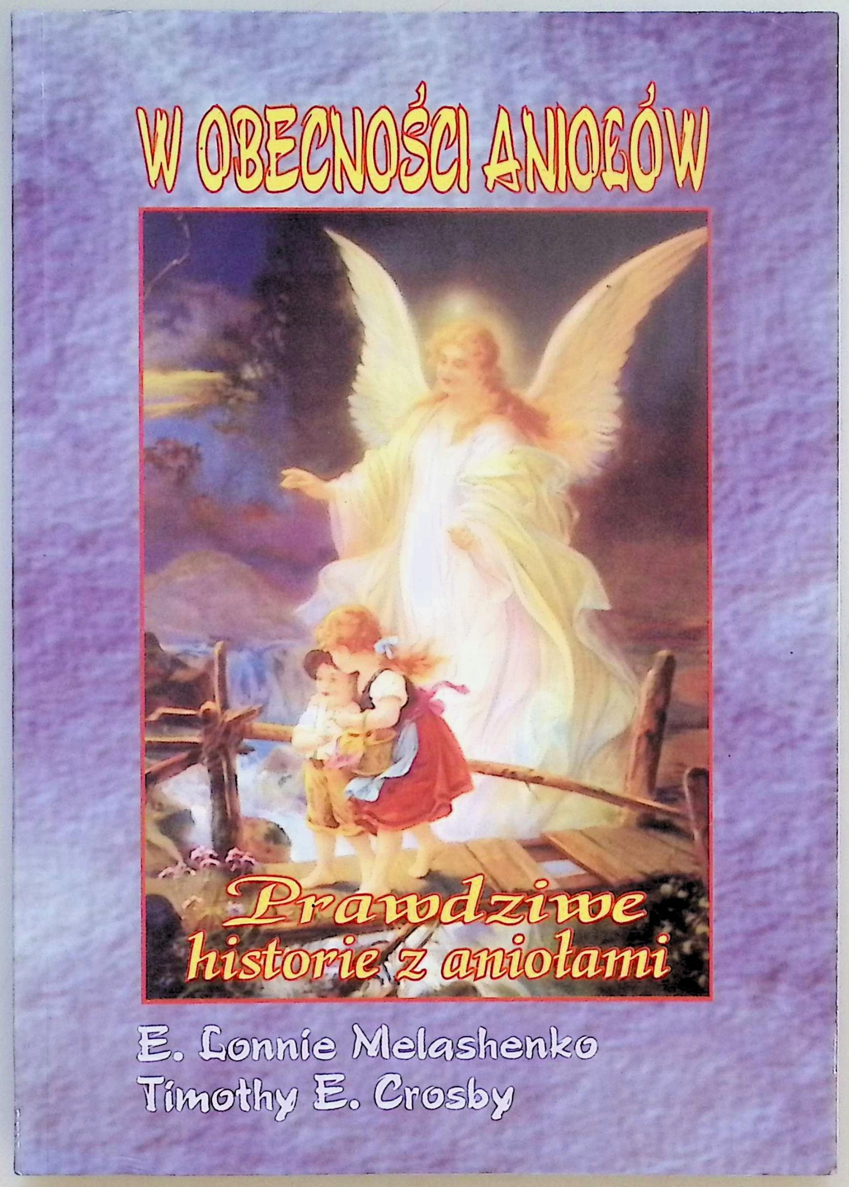 W obecności aniołów Prawdziwe historie z aniołami
