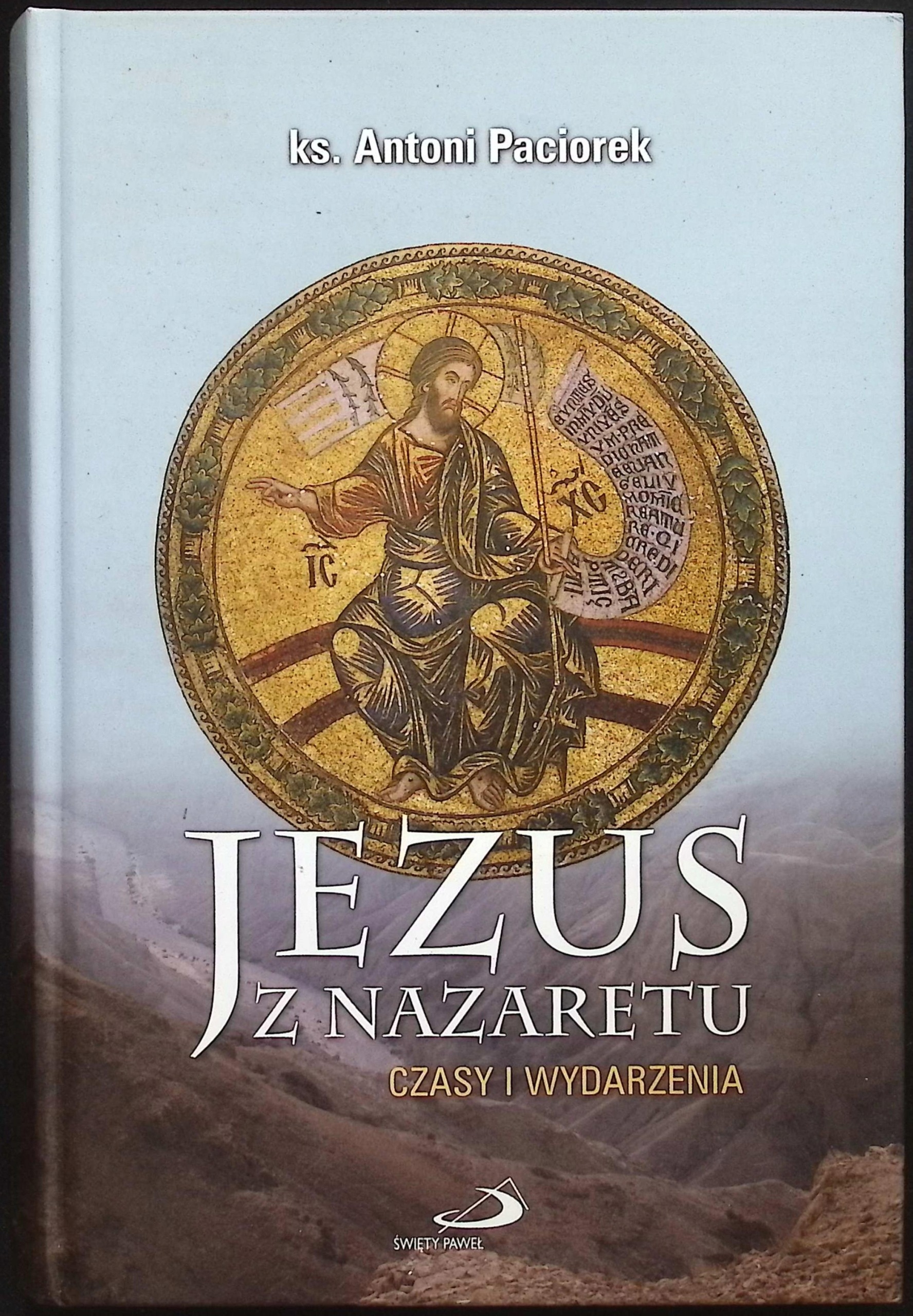 Jezus z Nazaretu Czasy i wydarzenia ks.Antoni Paciorek