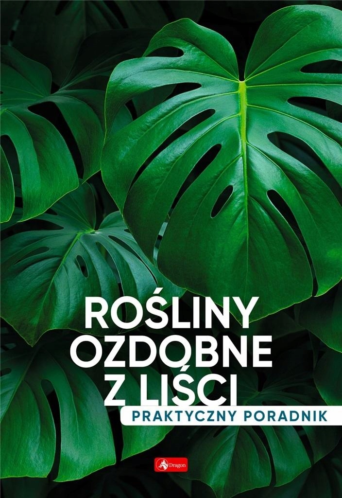 ROŚLINY OZDOBNE Z LIŚCI. PORADNIK PRAKTYCZNY PRACA ZBIOROWA