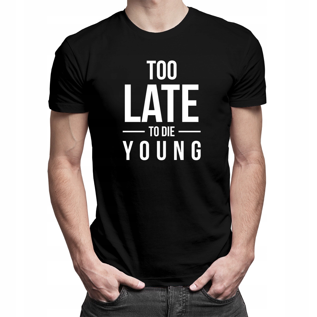

Too Late To Die Young - koszulka dla niego