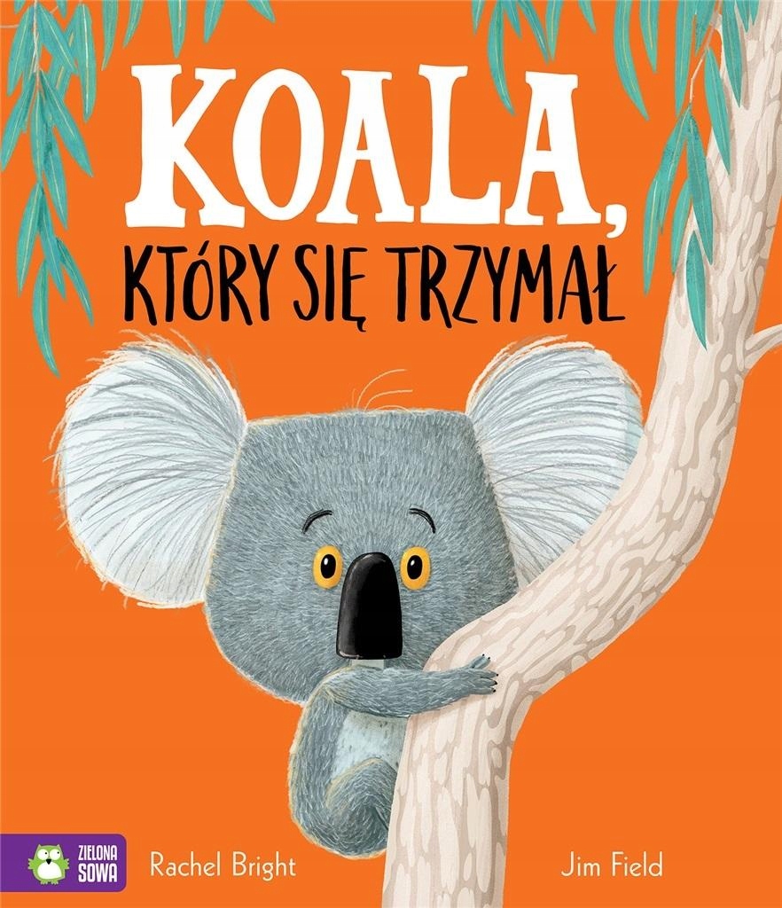 

Koala, Który Się Trzymał Rachel Bright