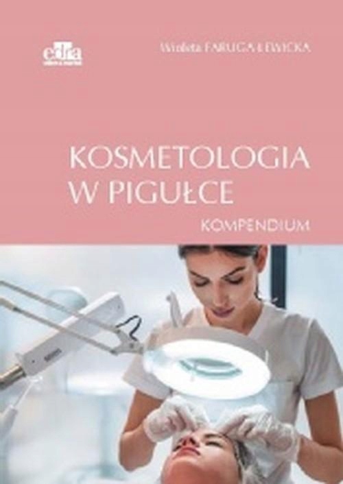 

Kosmetologia w pigułce. Kompendium Faruga-Lewicka