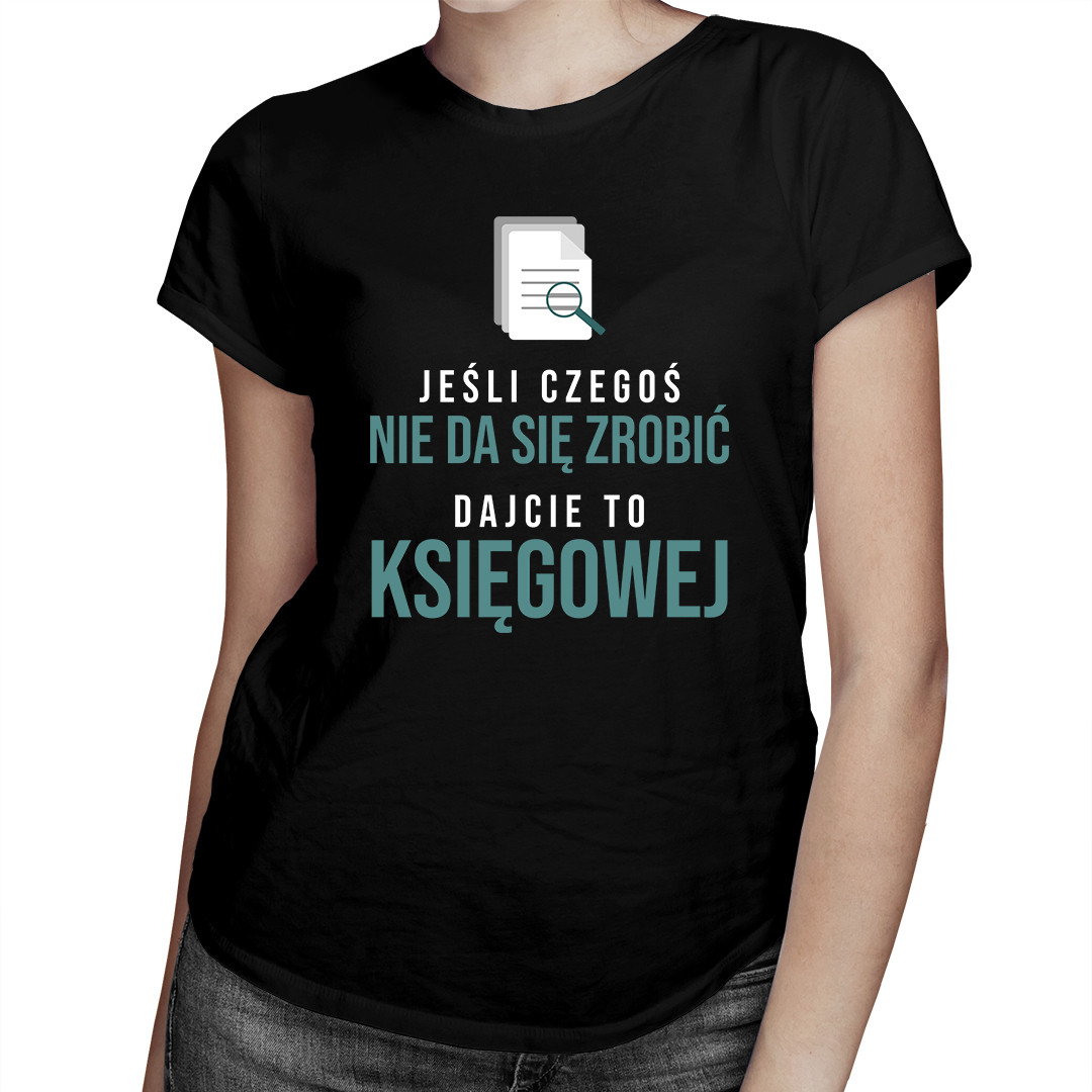 

Jeśli czegoś się nie da zrobić dajcie to księgowej