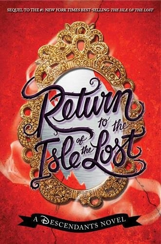 Return to the Isle of the Lost-A Descendants Novel, Book 2: A Descendants