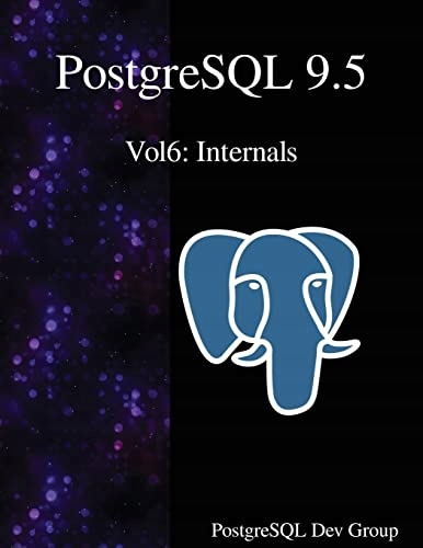 Group, PostgreSQL Development PostgreSQL 9.5 Vol6: Internals: Volume 6