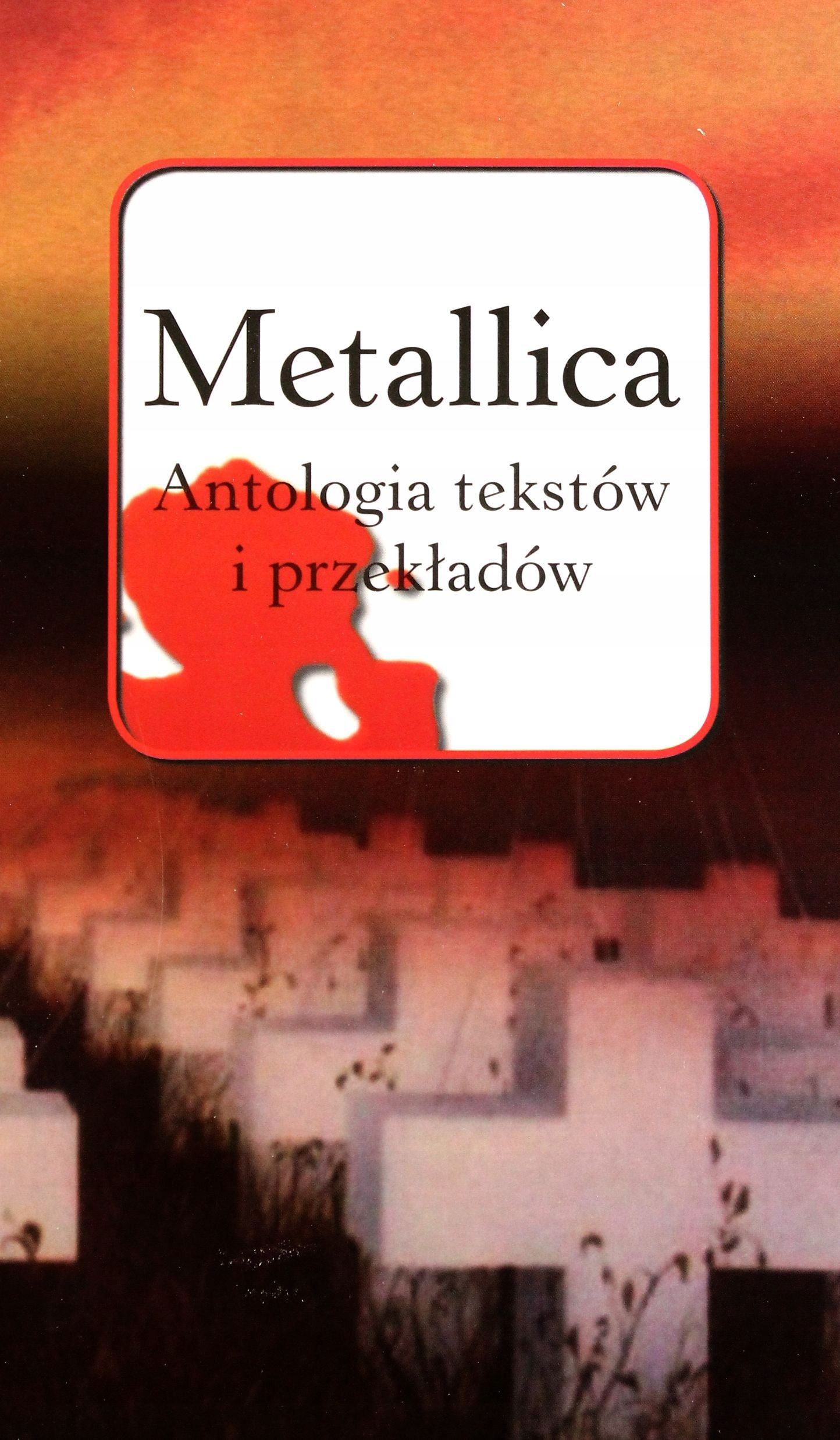 

Metallica. Antologia Tekstów I Przekładów