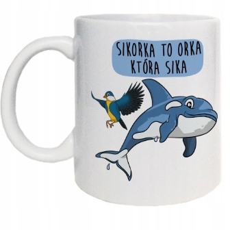 

Zabawny kubek sikorka to orka która sika