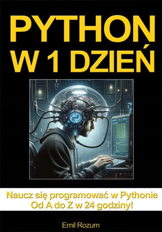 Python w 1 dzień. Nauka programowania w Pythonie Tytuł Python w 1 dzień. Nauka programowania w Pythonie w 24 godziny od A do