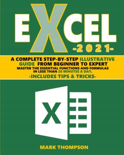Thompson, Mark Excel 2021: A Complete Step-by-Step Illustrative Guide from