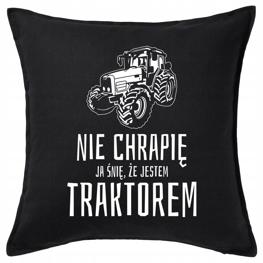 

Nie Chrapię Śnię Że Jestem Traktorem poduszka