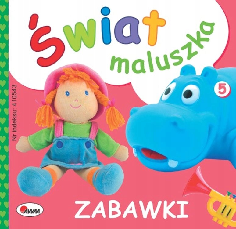 

Zabawki. Świat Maluszka Opracowanie Zbiorowe