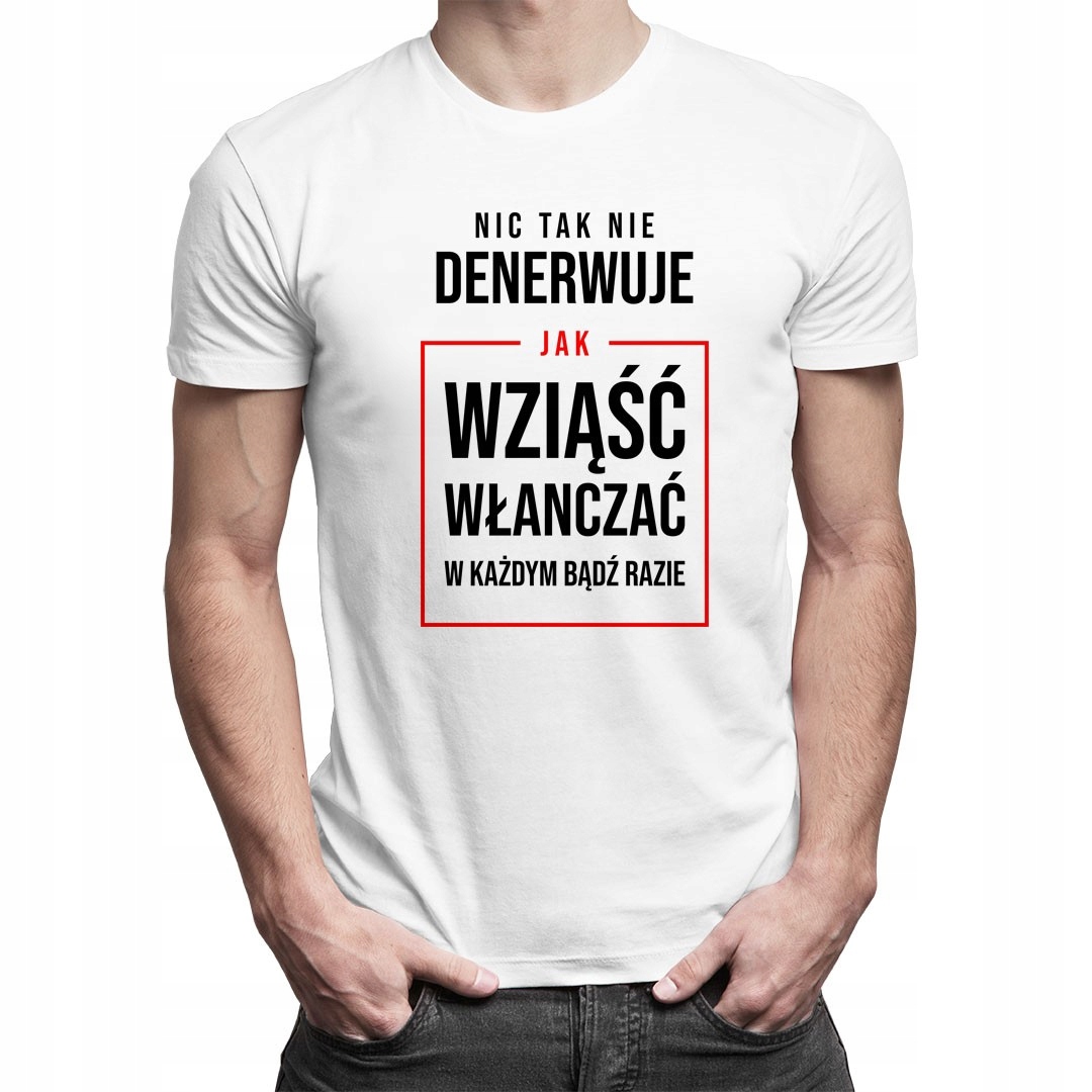 

Nic tak nie denerwuje - koszulka prezent dla niego