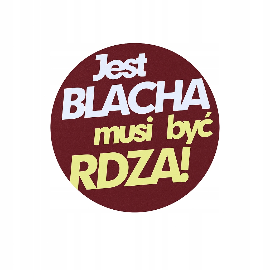 Jest Blacha Musi Być Rdza naklejka