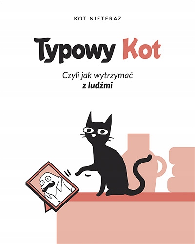 

Typowy kot Czyli jak wytrzymać z ludźmi Nieteraz