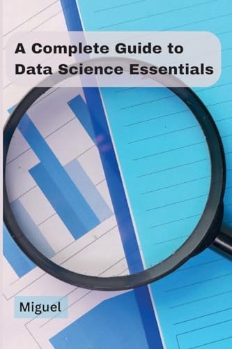 Miguel A Complete Guide to Data Science Essentials