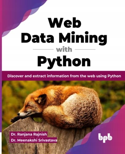 Srivastava, Dr. Meenakshi Web Data Mining with Python: Discover and extract