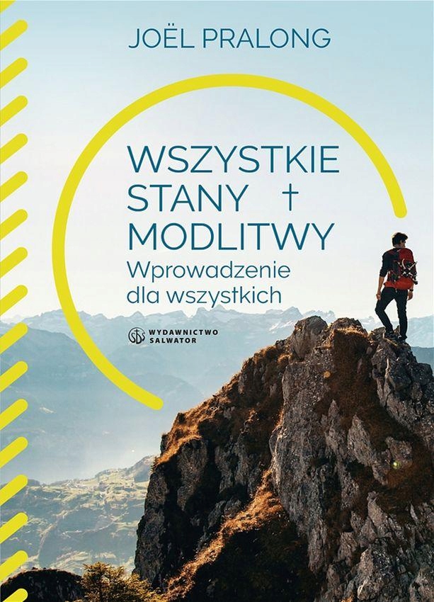 WSZYSTKIE STANY MODLITWY. WPROWADZENIE DLA WSZYSTKICH Joel Pralong