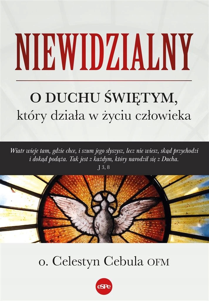 

Niewidzialny. O Duchu Świętym, Który Działa.. O...