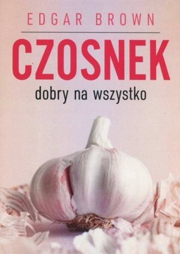 

Czosnek dobry na wszystko Edgar Brown