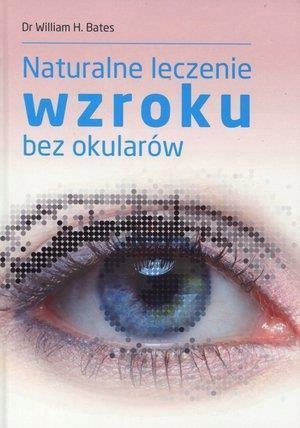 NATURALNE LECZENIE WZROKU BEZ OKULARÓW WILLIAM H. BATES