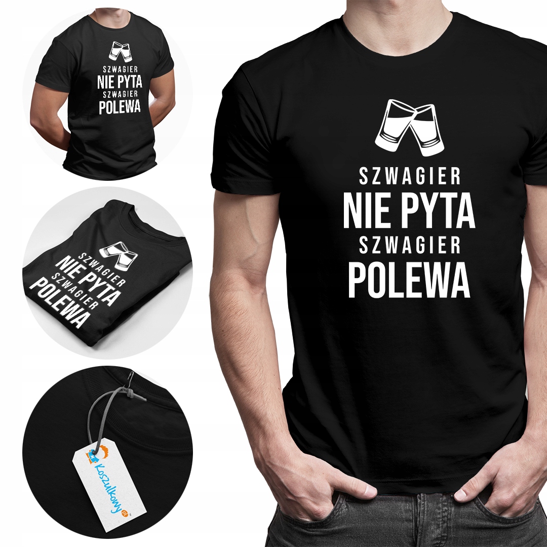 

Koszulka Szwagier nie pyta szwagier polewa
