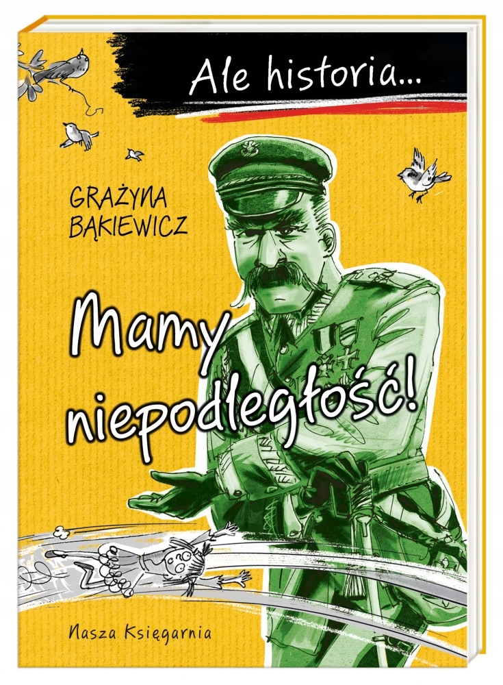 

Ale historia… Mamy niepodległość!