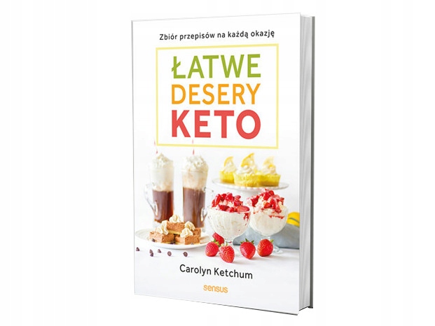

Łatwe desery keto. Zbiór przepisów na każdą okazję