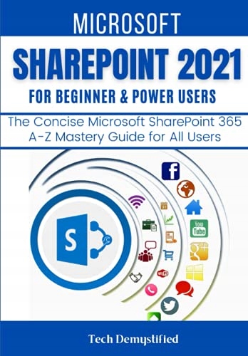 Demystified, Tech MICROSOFT SHAREPOINT 2021 FOR BEGINNERS & POWER USERS: Th